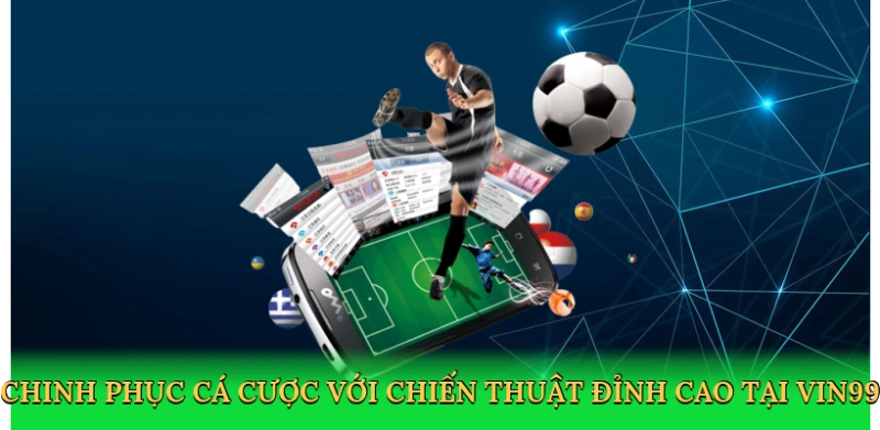 chinh-phuc-ca-cuoc-voi-chien-thuat-dinh-cao-tai-vin99-4