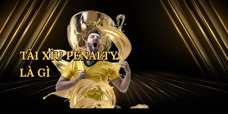 tai-xiu-penalty-la-gi-1