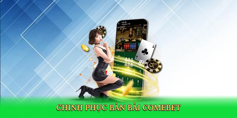 Chinh phục bàn bài Comebet