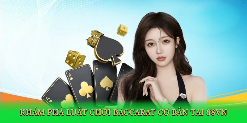 kham-pha-luat-choi-baccarat-co-ban-tai-88vn-2