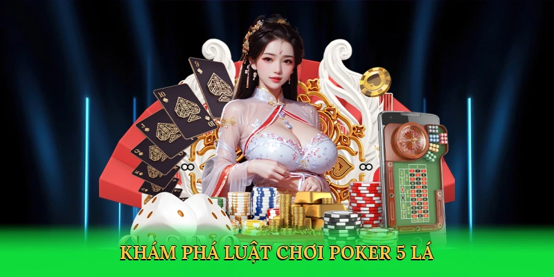 Khám phá luật chơi poker 5 lá
