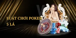 Luật chơi poker 5 lá