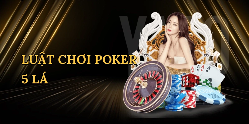 Luật chơi poker 5 lá