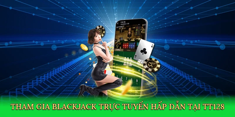 tham-gia-blackjack-truc-tuyen-hap-dan-tai-tt128-3