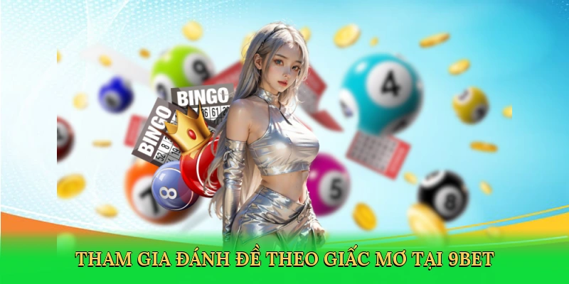 tham-gia-danh-de-theo-giac-mo-tai-9bet-2
