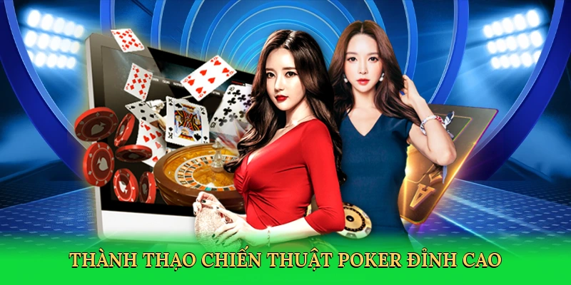 Thành thạo chiến thuật poker đỉnh cao