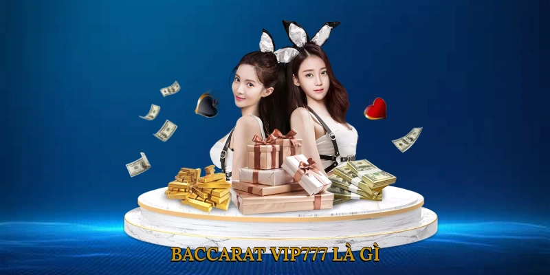 Baccarat VIP777 là gì?