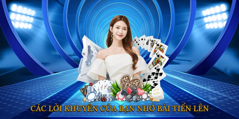 Các Lời Khuyên Của Bạn Nhớ Bài Tiến Lên