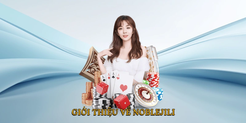 Giới thiệu về NOBLEJILI – Sân chơi cá cược uy tín hàng đầu