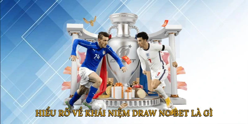 Hiểu Rõ Về Khái Niệm Draw No Bet Là Gì