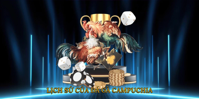 Lịch sử của đá gà Campuchia