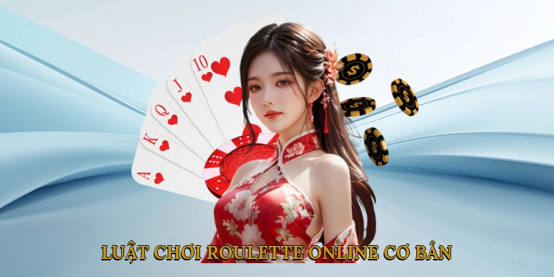Luật Chơi Roulette Online Cơ Bản