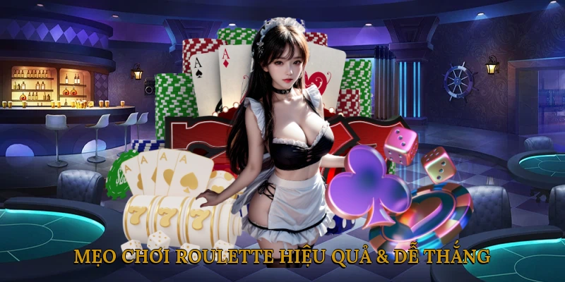 Mẹo Chơi Roulette Hiệu Quả & Dễ Thắng