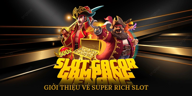 Giới Thiệu Về Super Rich Slot