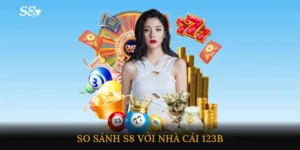 So sánh S8 với nhà cái 123B